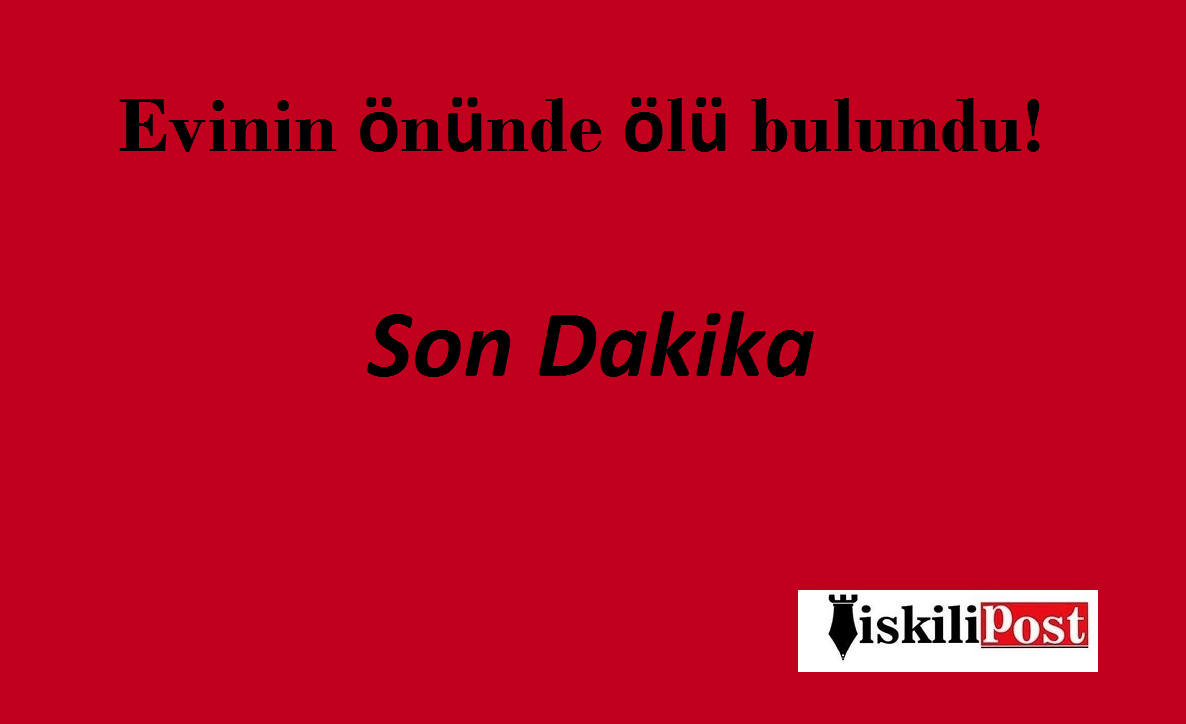 Evinin önünde ölü bulundu