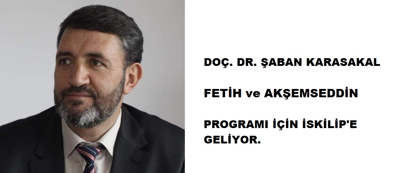 KARASAKAL, FETİH ve AKŞEMSEDDİN PROGRAMI İÇİN İSKİLİP'E GELİYOR